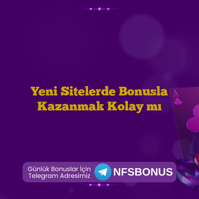 Yeni Sitelerde Bonusla Kazanmak Kolay mı